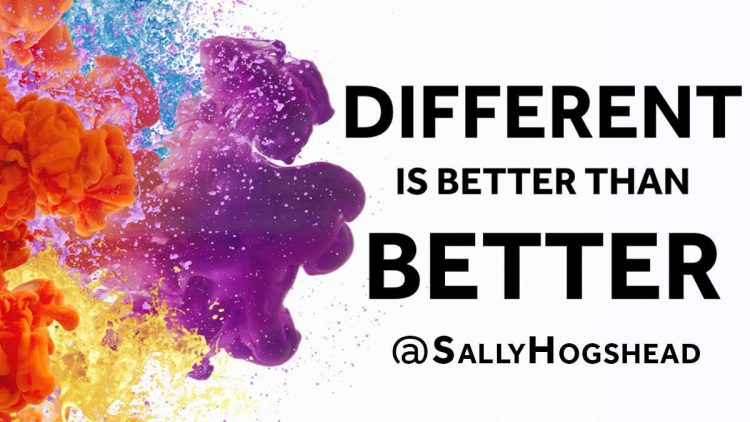 Different Is Better Than Better - Sally Hogshead